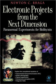 Electronic Projects from the Next Dimension: Paranormal Experiments for Hobbyists Newton C. Braga Author