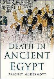 Death in Ancient Egypt - Bridget McDermott