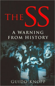 The SS A Warning from History: A Warning from History Guido Knopp Author