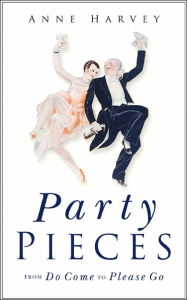 Party Pieces: From Do Come to Please Go Anne Harvey Author