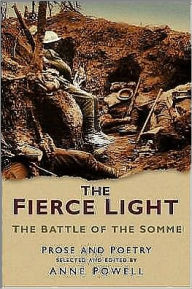 The Fierce Light : The Battle of the Somme July - November 1916 Anne Powell Author