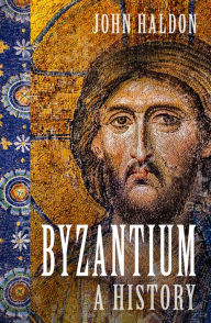 Byzantium: A History John Haldon Author