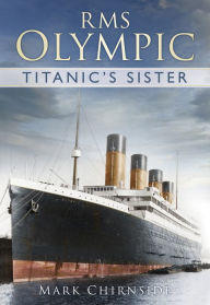 RMS Olympic: Titanic's Sister Mark Chirnside Author