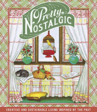 Pretty Nostalgic: Creative and Sustainable Living Inspired by the Past Paul Brown Author