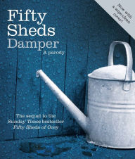 Fifty Sheds Damper: A parody C. T. Grey Author