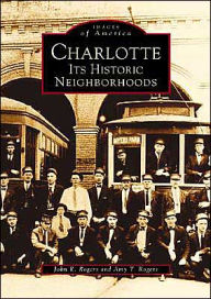 Charlotte: Its Historic Neighborhoods, North Carolina (Images of America Series) - John R. Rogers