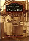 World War II in Tampa Bay, Florida (Images of America Series) - Alejandro M. de Quesada