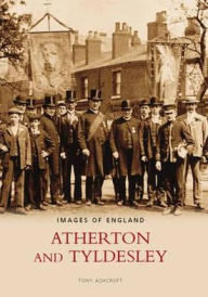Atherton and Tyldesley Tony Ashcroft Author