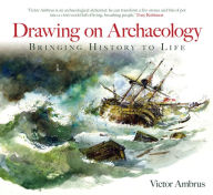 Drawing on Archaeology: Bringing History to Life Victor Ambrus Author