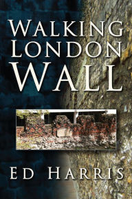 Walking London Wall Ed Harris Author