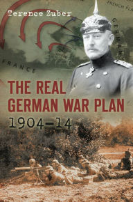 The Real German War Plan, 1904-14 Terence Zuber Author