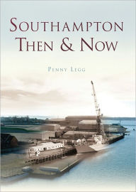 Southampton Then & Now - Penny Legg