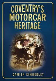 Coventry's Motorcar Heritage Damien Kimberley Author