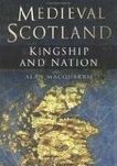 Medieval Scotland: Kingship and Nation - Alan  MacQuarrie