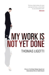 My Work Is Not Yet Done Thomas Ligotti Author