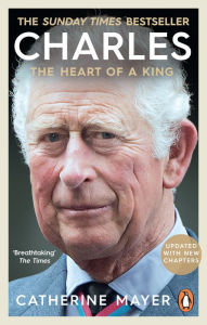 Charles: The Heart of a King Catherine  Mayer Author