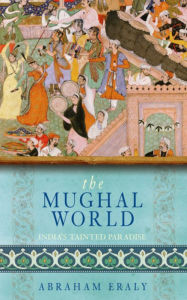 The Mughal World Abraham Eraly Author