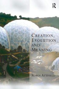 Creation, Evolution and Meaning Robin Attfield Author
