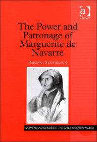 The Power and Patronage of Marguerite de Navarre Barbara Stephenson Author