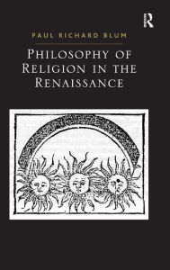 Philosophy of Religion in the Renaissance Paul Richard Blum Author