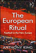 The European Ritual: Football in the New Europe - Anthony King