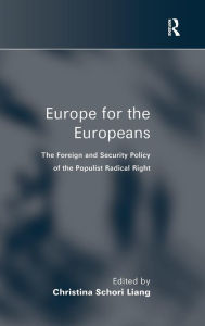 Europe for the Europeans: The Foreign and Security Policy of the Populist Radical Right Christina Schori Liang Editor