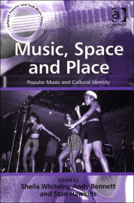 Music, Space and Place: Popular Music and Cultural Identity Andy Bennett Author