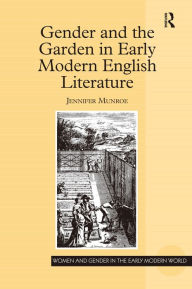 Gender and the Garden in Early Modern English Literature Jennifer Munroe Author