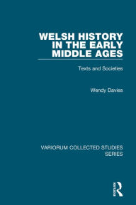 Welsh History in the Early Middle Ages: Texts and Societies Wendy Davies Author