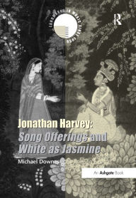 Jonathan Harvey: Song Offerings and White as Jasmine Michael Downes Author