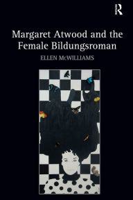 Margaret Atwood and the Female Bildungsroman Ellen McWilliams Author