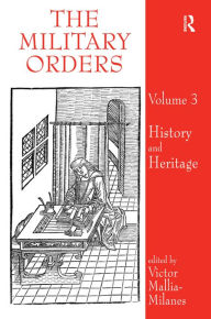 The Military Orders Volume III: History and Heritage Victor Mallia-Milanes Editor