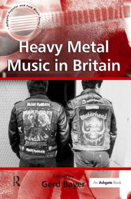 Heavy Metal Music in Britain Gerd Bayer Editor
