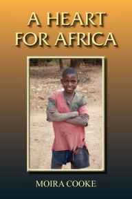A Heart For Africa Moira Cooke Author
