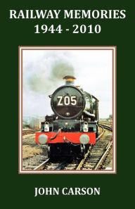 Railway Memories 1944 - 2010 - John Carson