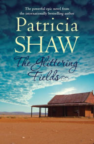 The Glittering Fields: A powerful saga from the Australian gold mines Patricia Shaw Author