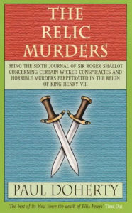 The Relic Murders (Tudor Mysteries, Book 6): Murder and blackmail abound in this gripping Tudor mystery Paul Doherty Author