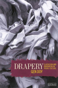 Drapery: Classicism and Barbarism in Visual Culture Gen Doy Author