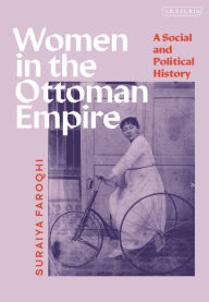 Women in the Ottoman Empire: A Social and Political History Suraiya Faroqhi Author