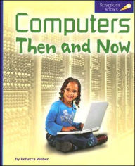 Computers Then and Now - Rebecca Weber