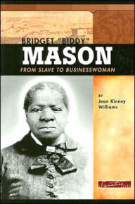 Bridget Biddy Mason: From Slave to Business Woman - Jean Kinney Williams