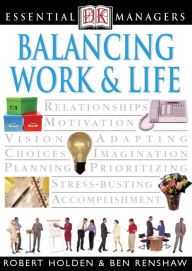 Balancing Work and Life (DK Essential Managers Series) - Robert Holden