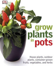 Grow Plants in Pots - DK Publishing