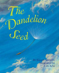The Dandelion Seed - Joseph A. Anthony