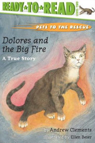 Dolores and the Big Fire: A True Story (Pets to the Rescue Series #3) Andrew Clements Author