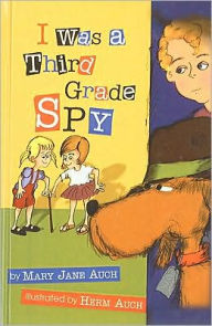 I Was a Third Grade Spy - Mary Jane Auch