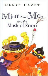 Minnie and Moo and the Musk of Zorro - Denys Cazet
