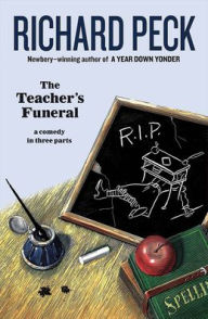 The Teacher's Funeral: A Comedy in Three Parts - Richard Peck