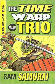 Sam Samurai (The Time Warp Trio Series #10) - Jon Scieszka