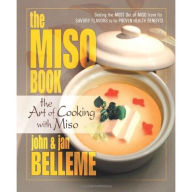 The Miso Book: The Art of Cooking with Miso - John Belleme